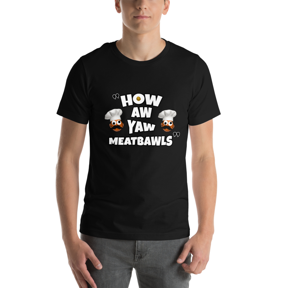 T-SHIRT - HOW AW YA MEATBAWLS